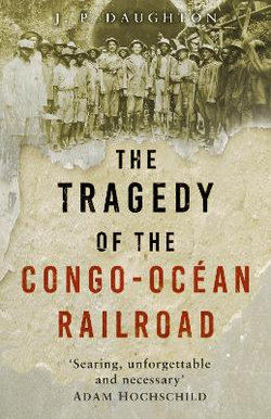 The Tragedy of the Congo-Ocean Railroad The Tragedy of the Congo-Ocean Railroad