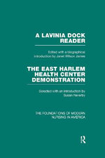 A Lavinia Dock Reader bound with the East Harlem Health Center Demonstration (the Foundations of Modern Nursing in America Vol 8)