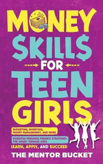 Money Skills for Teen Girls: Budgeting, Investing, Money Management, and More Essential Personal Finance Strategies for Smart Teenage Girls - Learn, Apply, and Succeed