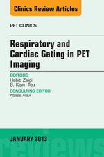 Respiratory and Cardiac Gating in PET, An Issue of PET Clinics