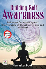Building Self-Awareness Techniques for Increasing Your Understanding of Thoughts, Feelings, and Behaviors Building Self-Awareness Techniques for Increasing Your Understanding of Thoughts, Feelings, and Behaviors