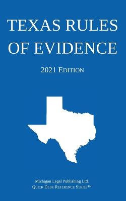 Texas Rules of Evidence; 2021 Edition Texas Rules of Evidence; 2021 Edition