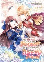 My Sister Took My Fiance and Now I'm Being Courted by a Beastly Prince (Manga) Vol. 1
