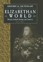 Historical Dictionary of the Elizabethan World