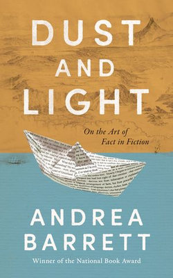 Dust and Light: On the Art of Fact in Fiction