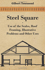 Steel Square - Use Of The Scales, Roof Framing, Illustrative Problems And Other Uses