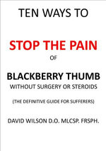 Ten Ways to Stop The Pain of Blackberry Thumb Without Surgery or Steroids.