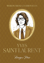 Words from a Fashion Icon: Yves Saint Laurent Words from a Fashion Icon: Yves Saint Laurent
