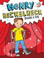 Henry Heckelbeck Breaks a Leg Henry Heckelbeck Breaks a Leg