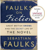 Faulks on Fiction (Includes 3 Vintage Classics): Great British Snobs and the Secret Life of the Novel