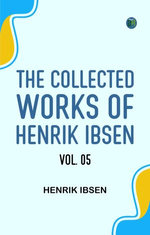 The Collected Works of Henrik Ibsen Vol. 05