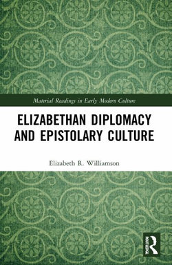 Elizabethan Diplomacy and Epistolary Culture Elizabethan Diplomacy and Epistolary Culture
