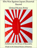 The War Against Japan: Pictorial Record