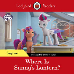 Ladybird Readers Beginner Level - My Little Pony - Where Is Sunny's Lantern? (ELT Graded Reader)