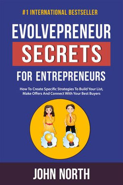 Evolvepreneur Secrets for Entrepreneurs: How To Create Specific Strategies To Build Your List, Make Offers And Connect With Your Best Buyers