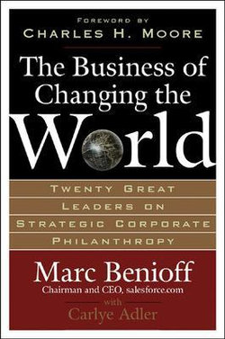 The Business of Changing the World : Twenty Great Leaders on Strategic Corporate Philanthropy