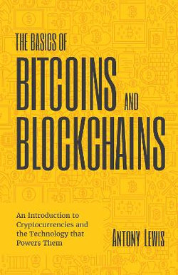 The Basics of Bitcoins and Blockchains The Basics of Bitcoins and Blockchains