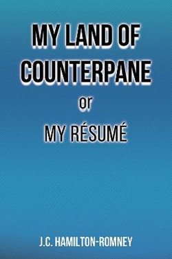 My Land of Counterpane or My Resume