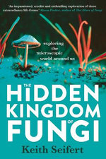 The Hidden Kingdom of Fungi