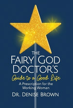 The Fairy God Doctor's Guide to a Good Life