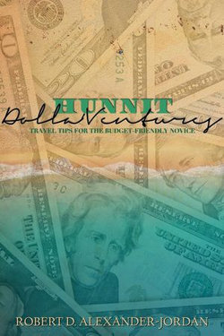 Hunnit Dolla'Ventures: Travel Tips for the Budget Friendly Novice