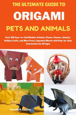 THE ULTIMATE GUIDE TO ORIGAMI PETS AND ANIMALS