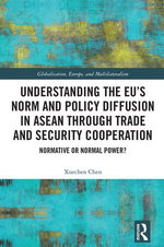 Understanding the EU’s Norm and Policy Diffusion in ASEAN through Trade and Security Cooperation Understanding the EU’s Norm and Policy Diffusion in ASEAN through Trade and Security Cooperation