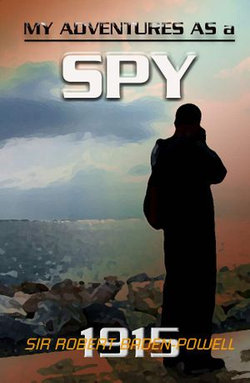 My Adventures as a Spy / The Story of Baden-Powell 'The Wolf That Never Sleeps'