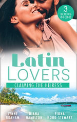 Latin Lovers: Claiming The Heiress/Claimed For The Leonelli Legacy/Claiming His Wife/The Society Bride