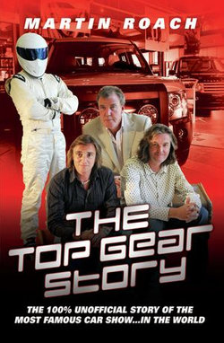 The Top Gear Story - The 100% Unofficial Story of the Most Famous Car Show... In The World