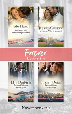 Forever Box Set Nov 2021/Snowbound with the Brooding Billionaire/Christmas with His Cinderella/Prince's Christmas Baby Surpr