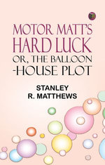 Motor Matt's Hard Luck; or, The Balloon-House Plot