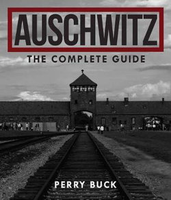 Auschwitz - the Complete Guide