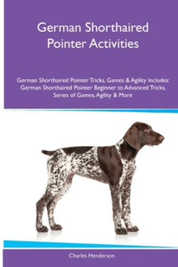 German Shorthaired Pointer Activities German Shorthaired Pointer Tricks, Games & Agility. Includes German Shorthaired Pointer Activities German Shorthaired Pointer Tricks, Games & Agility. Includes