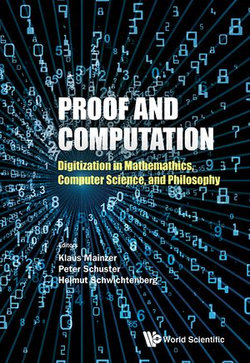 Proof And Computation: Digitization In Mathematics, Computer Science And Philosophy Proof And Computation: Digitization In Mathematics, Computer Science And Philosophy