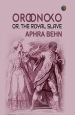 Oroonoko: or, the Royal Slave