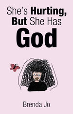 She’s Hurting, But She Has God