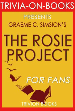 The Rosie Project: A Novel by Graeme Simsion (Trivia-On-Books)