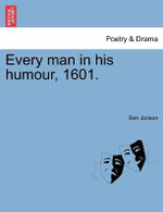 Every man in his humour, 1601.