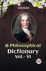 A PHILOSOPHICAL DICTIONARY VOL. VI (Edition2023)