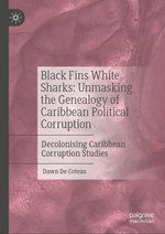Black Fins White Sharks: Unmasking the Genealogy of Caribbean Political Corruption Black Fins White Sharks: Unmasking the Genealogy of Caribbean Political Corruption