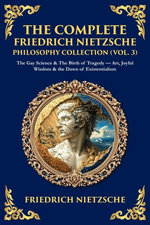 The Complete Friedrich Nietzsche Philosophy Collection (Vol. 3)