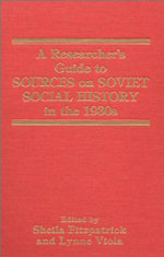 A Researcher's Guide to Sources on Soviet Social History in The 1930s