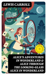 Alice's Adventures in Wonderland & Alice Through the Looking-Glass Alice in Wonderland