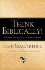 Think Biblically! (Trade Paper): Recovering a Christian Worldview