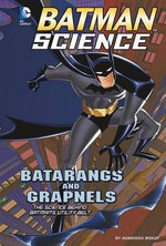 Batman Science Batarangs and Grapnels the Science Behind Batmans Utility Belt