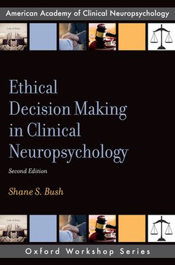 Ethical Decision Making in Clinical Neuropsychology Ethical Decision Making in Clinical Neuropsychology