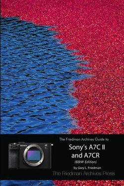 The Friedman Archives Guide to Sony's A7C II and A7CR (B&W Edition)
