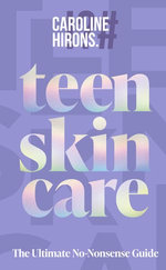 Teen Skincare: The Ultimate No Nonsense Guide Teen Skincare: The Ultimate No Nonsense Guide