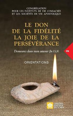 Le don de la fidelite la joie de la perseverance. Demeurez dans mon amour (Jn 15,9)